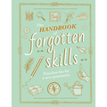 The Handbook of Forgotten Skills: Timeless Fun for a New Generation - Hardcover