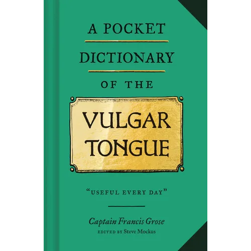 A Pocket Dictionary of the Vulgar Tongue: (Funny Book of Vintage British Swear Words, 18th Century English Curse Words and Slang) - Hardcover